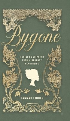 Bygone: Musings and Poems from a Regency Hearthside - Linder, Hannah