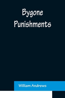 Bygone Punishments - Andrews, William