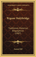 Bygone Stalybridge: Traditional, Historical, Biographical (1907)