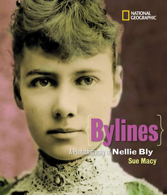 Bylines: A Photobiography of Nellie Bly - Macy, Sue