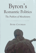 Byron (Tm)S Romantic Politics: The Problem of Metahistory