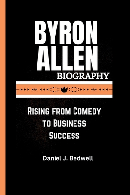 Byron Allen Biography: Rising from Comedy to Business Success - J Bedwell, Daniel