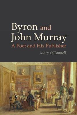 Byron and John Murray: A Poet and His Publisher - O'Connell, Mary