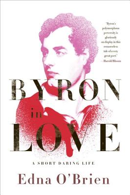 Byron in Love: A Short Daring Life - O'Brien, Edna