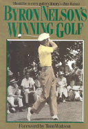 Byron Nelsons Winning Golf - Nelson, Byron, and Watson, Tom (Foreword by)
