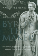 Byron the Maker: Byron in England: The Truth or Masquerade - an Exploration