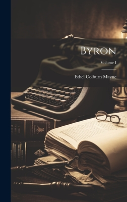 Byron; Volume I - Mayne, Ethel Colburn