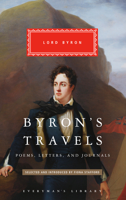 Byron's Travels: Poems, Letters, and Journals - Byron, George Gordon, Lord, and Stafford, Fiona (Introduction by)