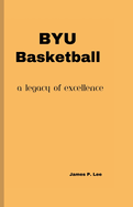 Byu Basketball: A Legacy of Excellence