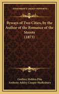 Byways of Two Cities, by the Author of the Romance of the Streets (1873)