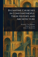 Byzantine Churches in Constantinople: Their History and Architecture