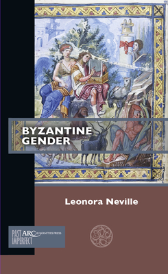 Byzantine Gender - Neville, Leonora