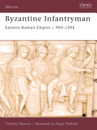 Byzantine Infantryman: Eastern Roman Empire c.900-1204