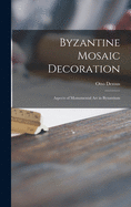 Byzantine Mosaic Decoration; Aspects of Monumental Art in Byzantium
