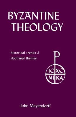 Byzantine Theology: Historical Trends and Doctrinal Themes - Meyendorff, John