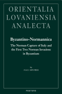 Byzantino-Normannica: The Norman Capture of Italy (to A.D. 1081) and the First Two Invasions in Byzantium (A.D. 1081-1085 and 1107-1108)