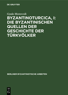Byzantinoturcica, I: Die Byzantinischen Quellen der Geschichte der T?rkvlker