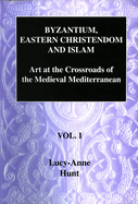 Byzantium, Eastern Christendom and Islam: Art at the Crossroads of the Medieval Mediterranean, Volume II