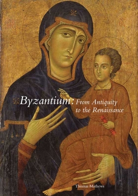 Byzantium: From Antiquity to the Renaissance - Mathews, Thomas F