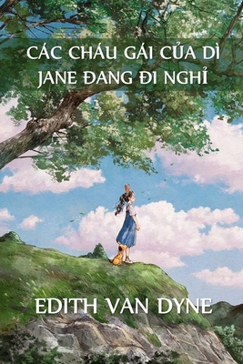 Cc Chu Gi C a D? Jane Trong K  Ngh: Aunt Jane's Nieces on Vacation, Vietnamese edition - Van Dyne, Edith