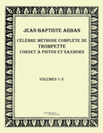 Clbre mthode complte de trompette cornet  piston et saxhorn: Volumes 1-3