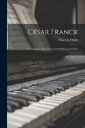 Csar Franck: A Translation From The French Of Vincent D'indy