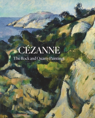 Czanne: The Rock and Quarry Paintings - Elderfield, John (Contributions by), and Causey, Faya (Contributions by), and Green, Sara (Contributions by)