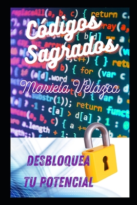 Cdigos Sagrados: Desbloquea tu Potencial - Velazco Sanchez, Mariela