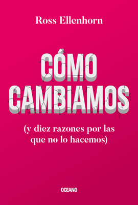 Cmo Cambiamos: (Y Diez Razones Por Las Que No Lo Hacemos) - Ellenhorn, Ross