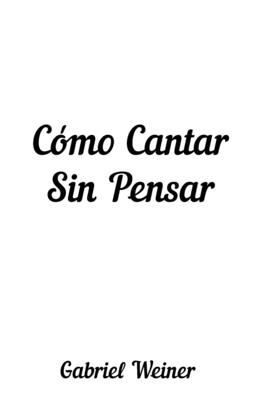 Cmo Cantar Sin Pensar - Baxter, Mark (Foreword by), and Weiner, Gabriel