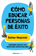 Cmo Educar Personas de xito / How to Raise Successful People