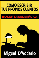 Cmo escribir tus propios cuentos: Tcnicas y ejercicios prcticos