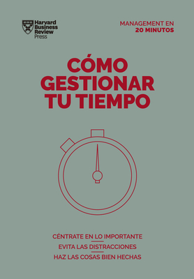 Cmo Gestionar Tu Tiempo. Serie Management En 20 Minutos (Managing Time. 20 Minute Manager. Spanish Edition) - Harvard Business Review