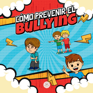 Cmo Prevenir el Bullying: Gua infantil con estrategias y consejos para detectar y combatir el acoso escolar