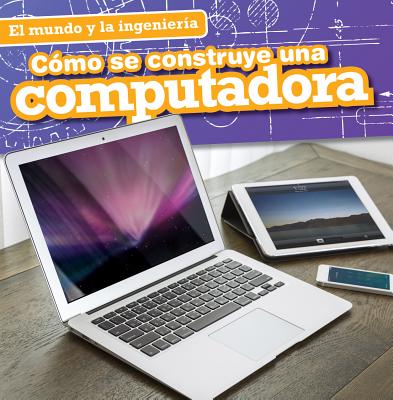 Cmo Se Construye Una Computadora (How a Computer Is Made) - Aloian, Sam