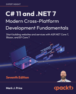C# 11 and .NET 7 - Modern Cross-Platform Development Fundamentals: Start building websites and services with ASP.NET Core 7, Blazor, and EF Core 7