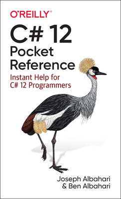 C# 12 Pocket Reference: Instant Help for C# 12 Programmers - Albahari, Joseph, and Albahari, Ben