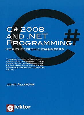 C# 2008 and .NET Programming: for Electronic Engineers - Allwork, John