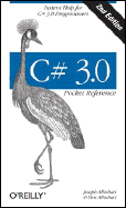 C# 3.0 Pocket Reference: Instant Help for C# 3.0 Programmers - Albahari, Joseph, and Albahari, Ben