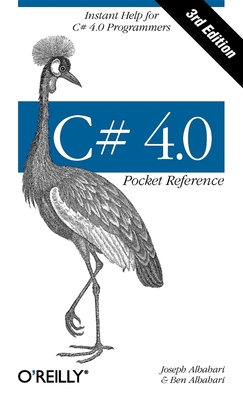 C# 4.0 Pocket Reference: Instant Help for C# 4.0 Programmers - Albahari, Joseph, and Albahari, Ben