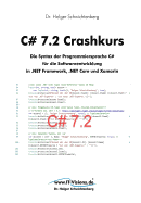 C# 7.2 Crashkurs: Die Syntax der Programmiersprache C# fr die Softwareentwicklung in .NET Framework, .NET Core und Xamarin