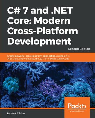 C# 7 and .NET Core: Modern Cross-Platform Development - - Price, Mark J.