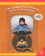 C# and Algorithmic Thinking for the Complete Beginner (2nd Edition): Learn to Think Like a Programmer