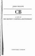 C. B.: Life of Sir Henry Campbell-Bannerman - Wilson, John