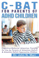 C-BAT for Parents of ADHD Children: Cognitive-Behavior Attention Training for Use by Parents of Attention Deficit and Attention Deficit Hyperactive Children