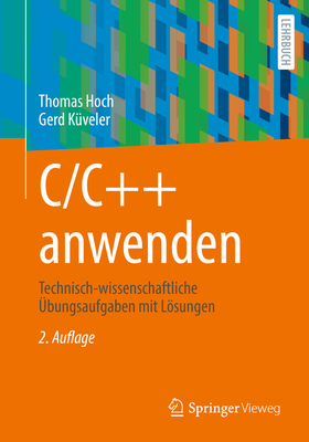 C/C++ Anwenden: Technisch-Wissenschaftliche ?bungsaufgaben Mit Lsungen - Hoch, Thomas, and K?veler, Gerd