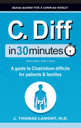 C. Diff In 30 Minutes: A Guide to Clostridium Difficile for Patients and Families