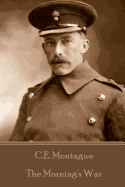 C.E. Montague - The Morning's War