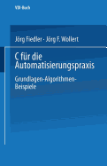 C Fr Die Automatisierungspraxis: Grundlagen -- Algorithmen -- Beispiele