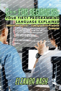 C++ for Beginners: Understand Core C++ Concepts with Practical Examples